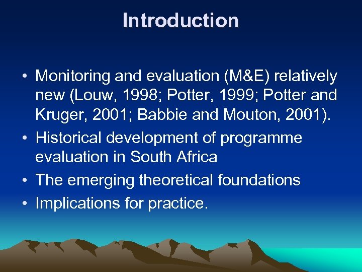 Introduction • Monitoring and evaluation (M&E) relatively new (Louw, 1998; Potter, 1999; Potter and