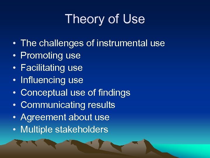 Theory of Use • • The challenges of instrumental use Promoting use Facilitating use