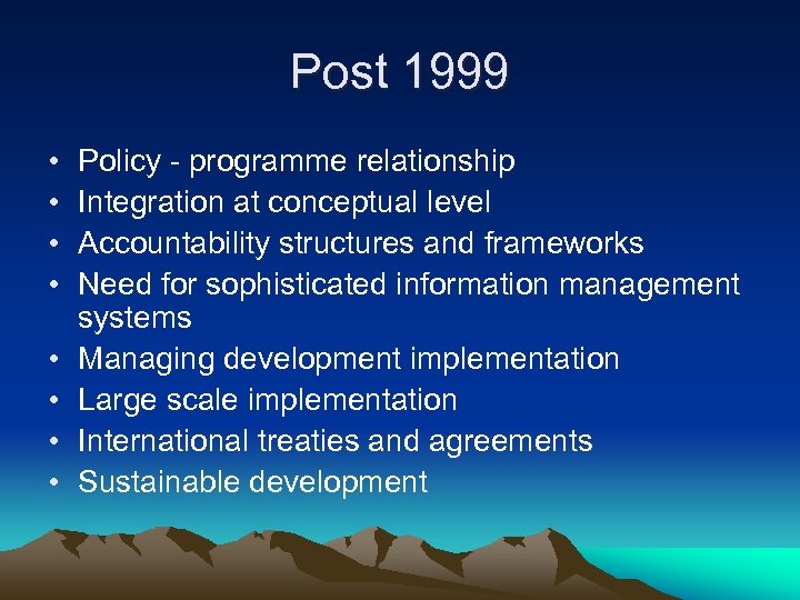 Post 1999 • • Policy - programme relationship Integration at conceptual level Accountability structures