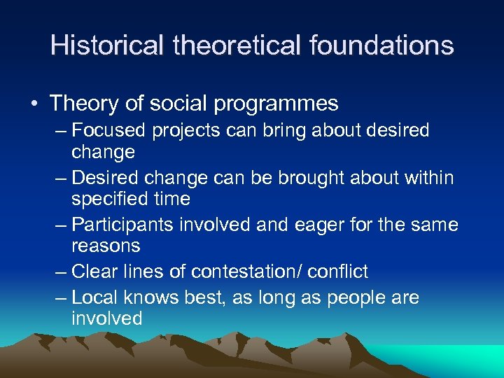 Historical theoretical foundations • Theory of social programmes – Focused projects can bring about