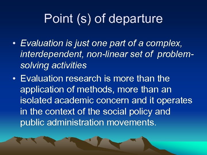 Point (s) of departure • Evaluation is just one part of a complex, interdependent,