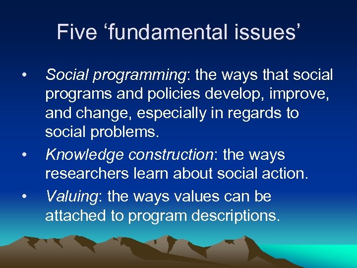 Five ‘fundamental issues’ • • • Social programming: the ways that social programs and