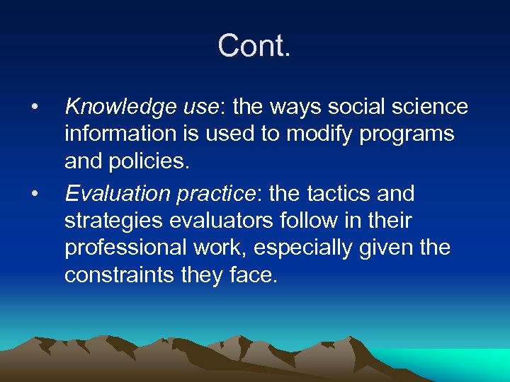 Cont. • • Knowledge use: the ways social science information is used to modify