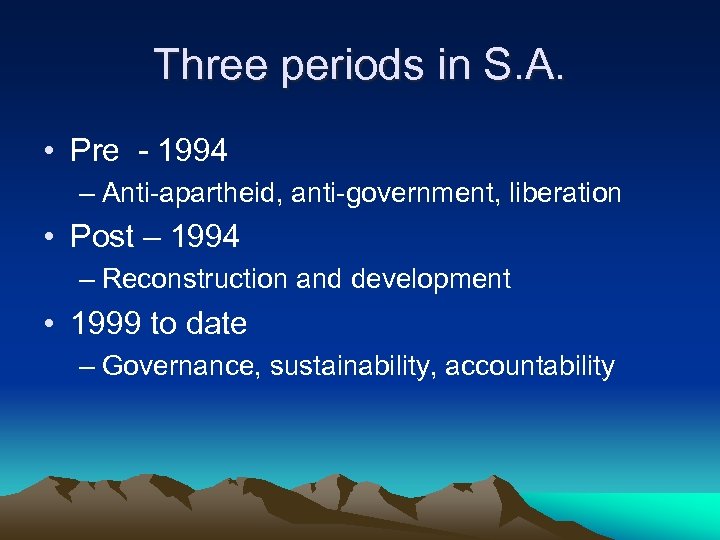 Three periods in S. A. • Pre - 1994 – Anti-apartheid, anti-government, liberation •