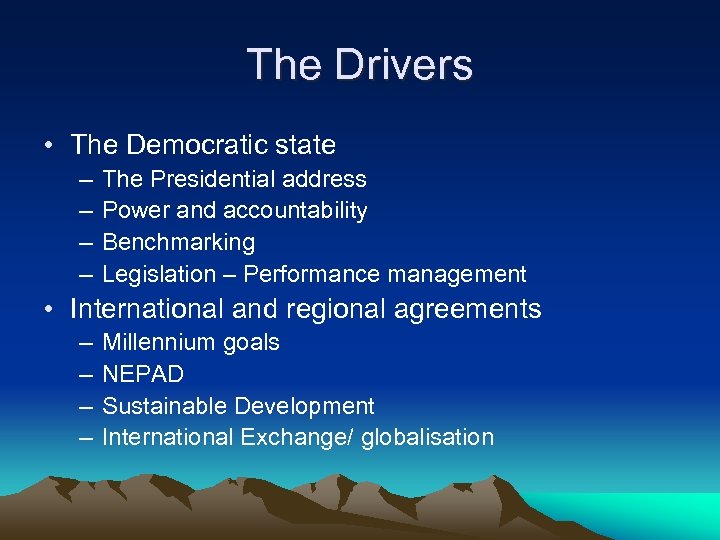 The Drivers • The Democratic state – – The Presidential address Power and accountability