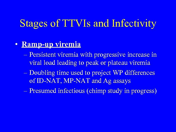 Stages of TTVIs and Infectivity • Ramp-up viremia – Persistent viremia with progressive increase