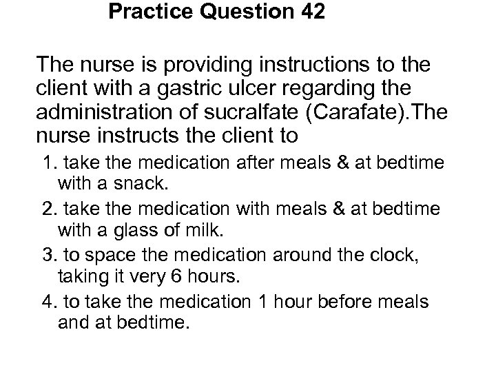 Practice Question 42 The nurse is providing instructions to the client with a gastric