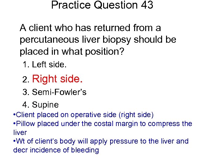 Practice Question 43 A client who has returned from a percutaneous liver biopsy should