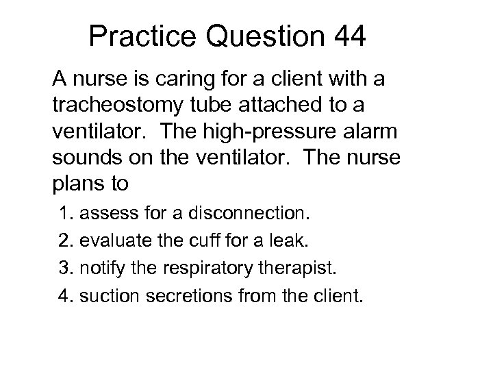 Practice Question 44 A nurse is caring for a client with a tracheostomy tube