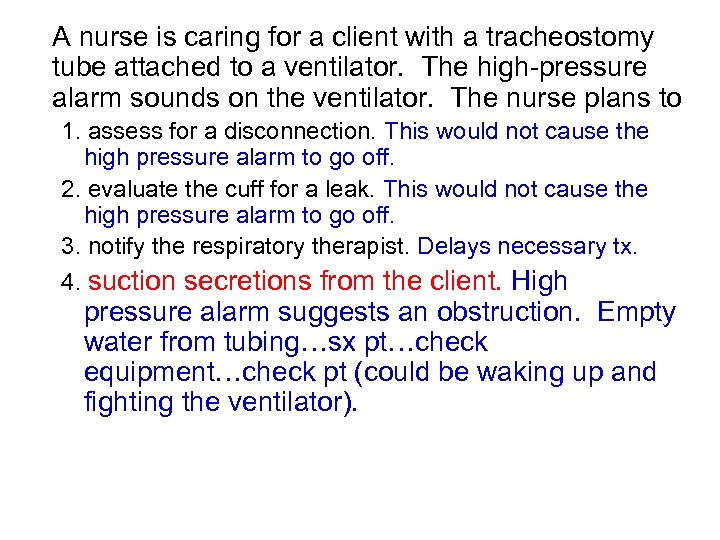 A nurse is caring for a client with a tracheostomy tube attached to a