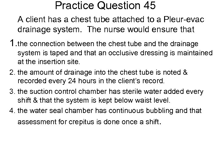 Practice Question 45 A client has a chest tube attached to a Pleur-evac drainage