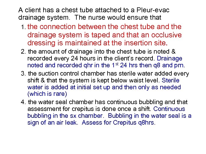 A client has a chest tube attached to a Pleur-evac drainage system. The nurse