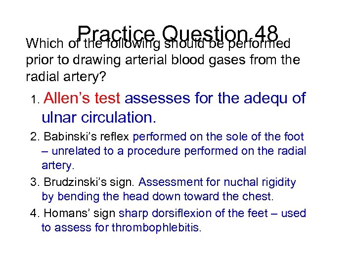 Practice Question 48 Which of the following should be performed prior to drawing arterial