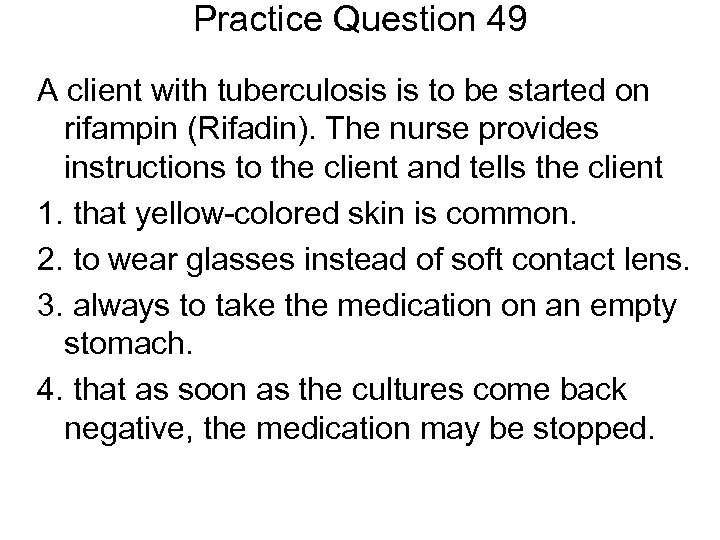 Practice Question 49 A client with tuberculosis is to be started on rifampin (Rifadin).