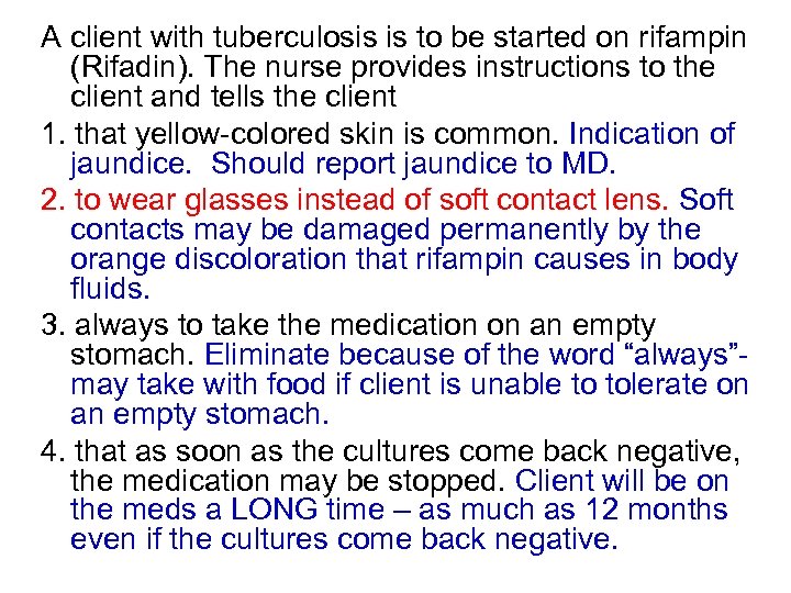 A client with tuberculosis is to be started on rifampin (Rifadin). The nurse provides