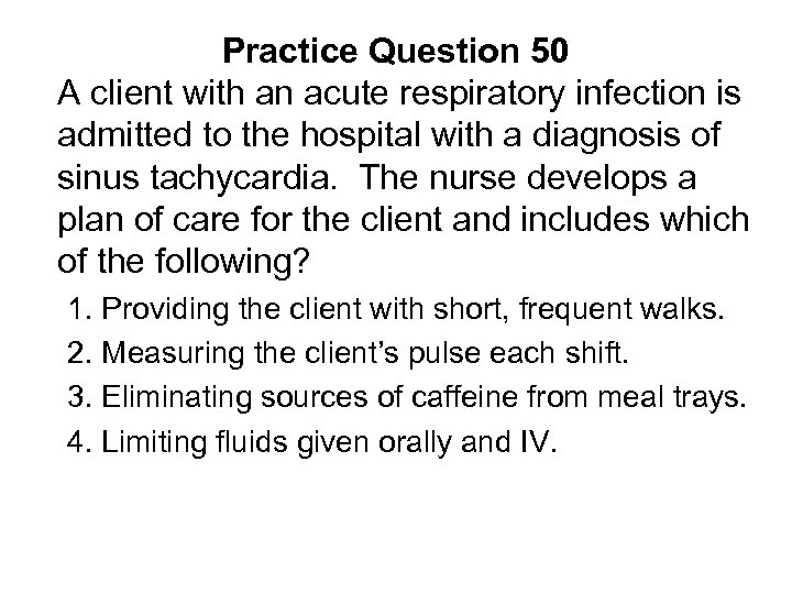 Practice Question 50 A client with an acute respiratory infection is admitted to the