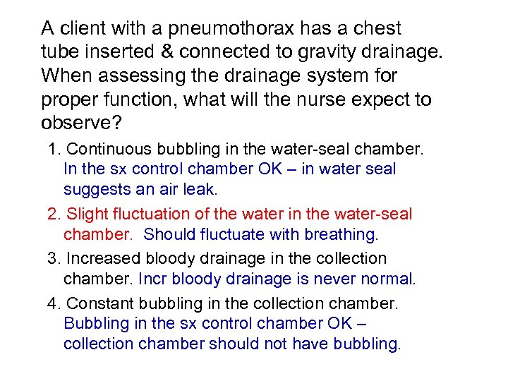 A client with a pneumothorax has a chest tube inserted & connected to gravity