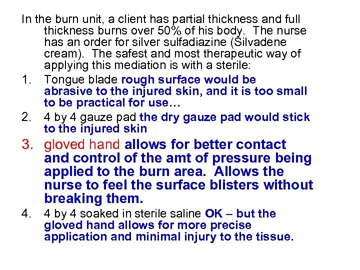 In the burn unit, a client has partial thickness and full thickness burns over