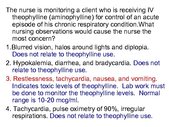 The nurse is monitoring a client who is receiving IV theophylline (aminophylline) for control