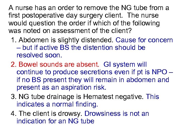 A nurse has an order to remove the NG tube from a first postoperative