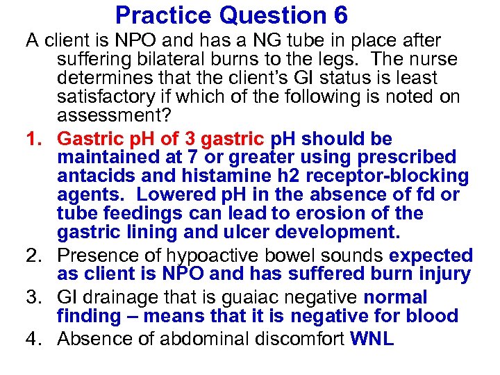 Practice Question 6 A client is NPO and has a NG tube in place