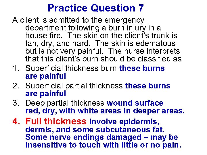 Practice Question 7 A client is admitted to the emergency department following a burn
