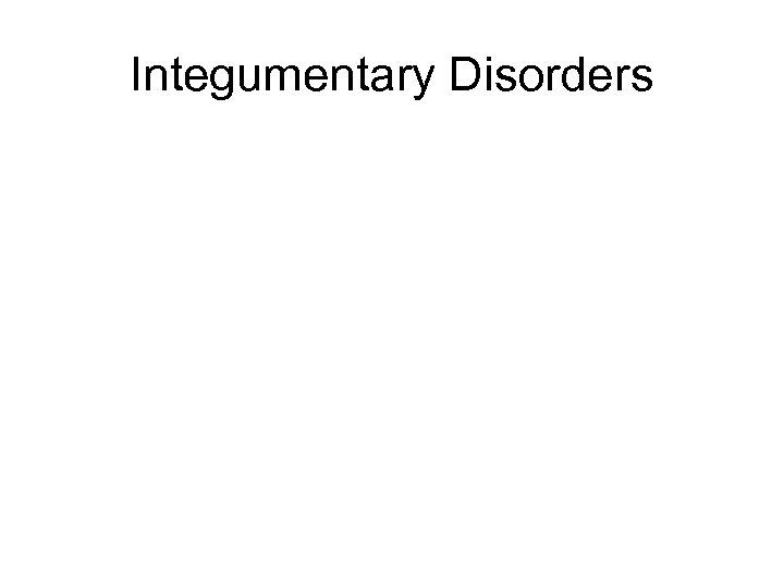 Integumentary Disorders 