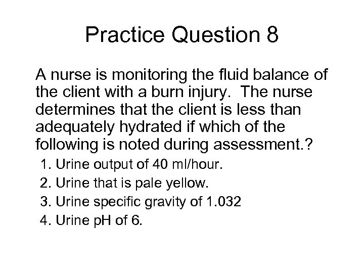 Practice Question 8 A nurse is monitoring the fluid balance of the client with