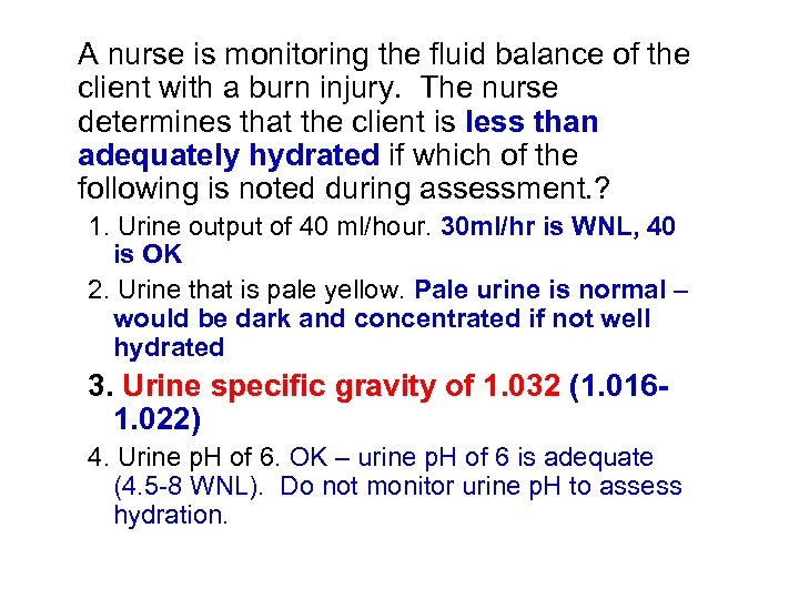A nurse is monitoring the fluid balance of the client with a burn injury.