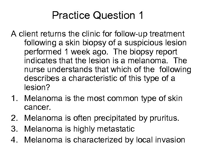 Practice Question 1 A client returns the clinic for follow-up treatment following a skin