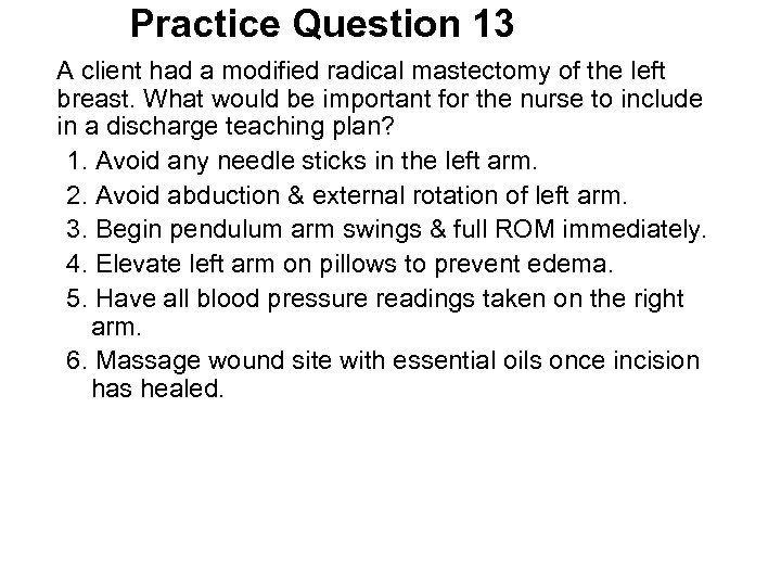 Practice Question 13 A client had a modified radical mastectomy of the left breast.