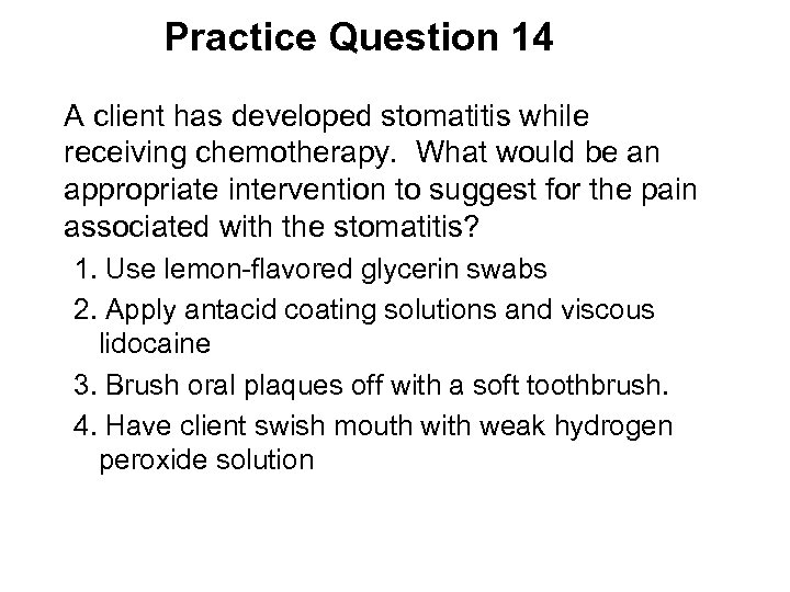 Practice Question 14 A client has developed stomatitis while receiving chemotherapy. What would be