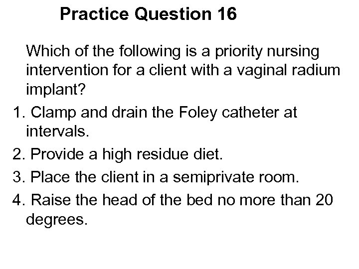 Practice Question 16 Which of the following is a priority nursing intervention for a