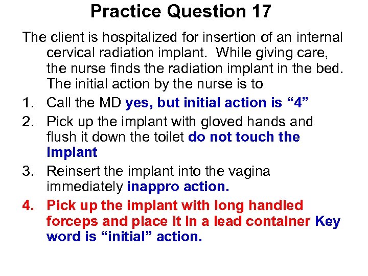 Practice Question 17 The client is hospitalized for insertion of an internal cervical radiation