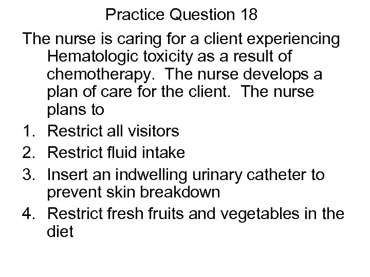 Practice Question 18 The nurse is caring for a client experiencing Hematologic toxicity as