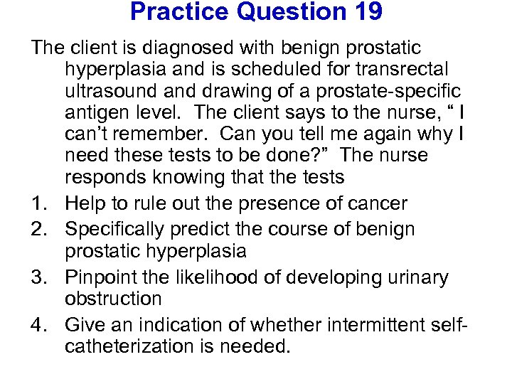 Practice Question 19 The client is diagnosed with benign prostatic hyperplasia and is scheduled