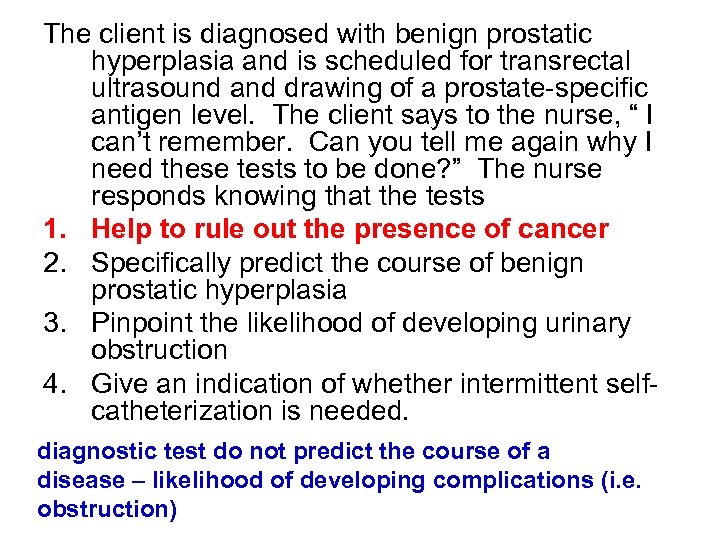 The client is diagnosed with benign prostatic hyperplasia and is scheduled for transrectal ultrasound