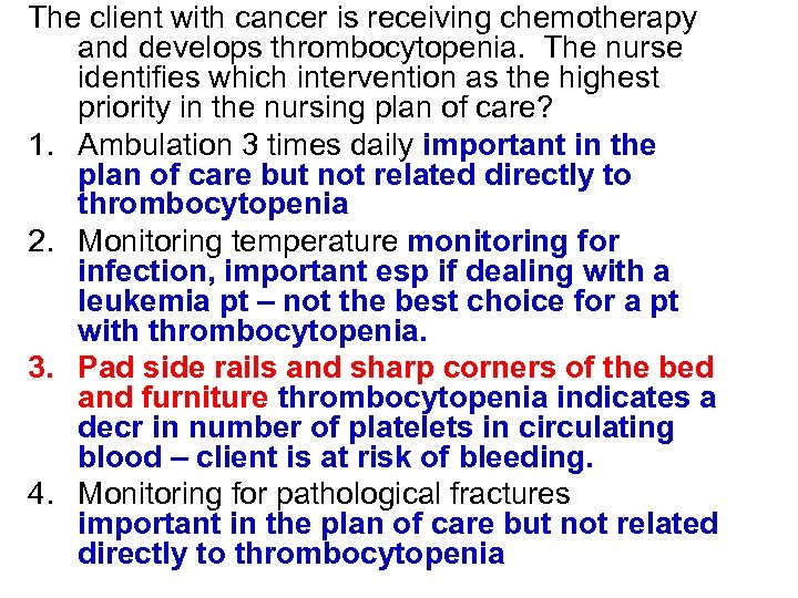 The client with cancer is receiving chemotherapy and develops thrombocytopenia. The nurse identifies which