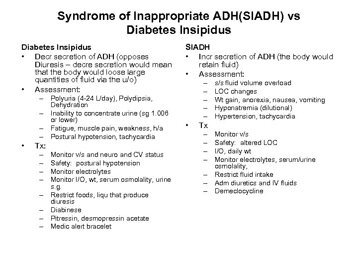 Syndrome of Inappropriate ADH(SIADH) vs Diabetes Insipidus • Decr secretion of ADH (opposes Diuresis