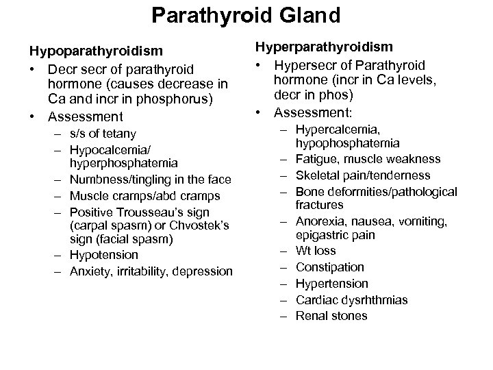 Parathyroid Gland Hypoparathyroidism • Decr secr of parathyroid hormone (causes decrease in Ca and
