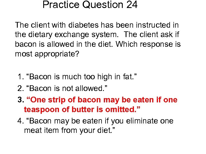 Practice Question 24 The client with diabetes has been instructed in the dietary exchange