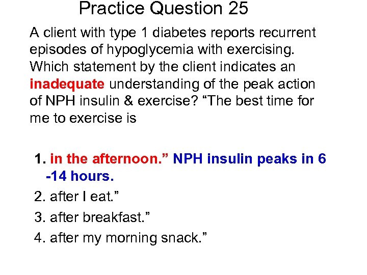 Practice Question 25 A client with type 1 diabetes reports recurrent episodes of hypoglycemia