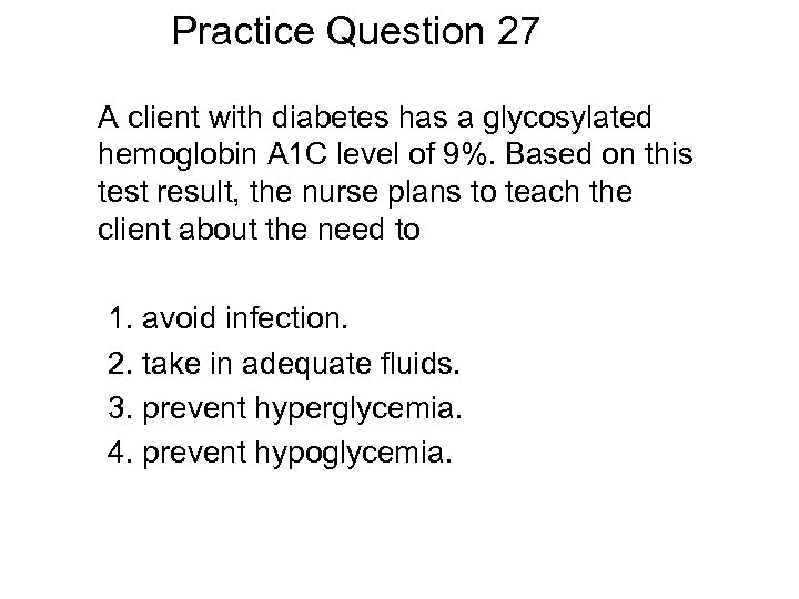 Practice Question 27 A client with diabetes has a glycosylated hemoglobin A 1 C