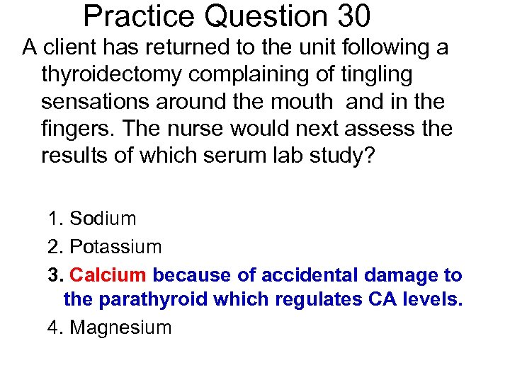 Practice Question 30 A client has returned to the unit following a thyroidectomy complaining
