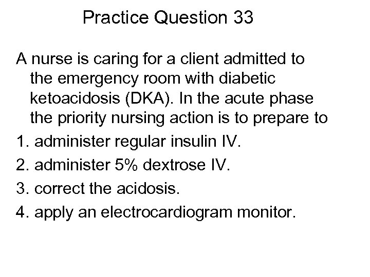 Practice Question 33 A nurse is caring for a client admitted to the emergency