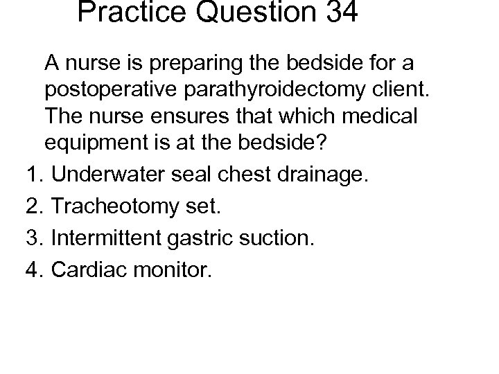 Practice Question 34 A nurse is preparing the bedside for a postoperative parathyroidectomy client.