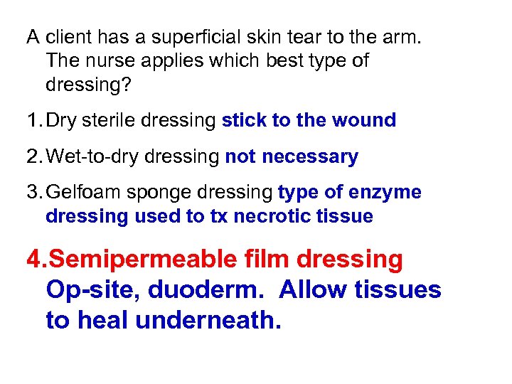 A client has a superficial skin tear to the arm. The nurse applies which
