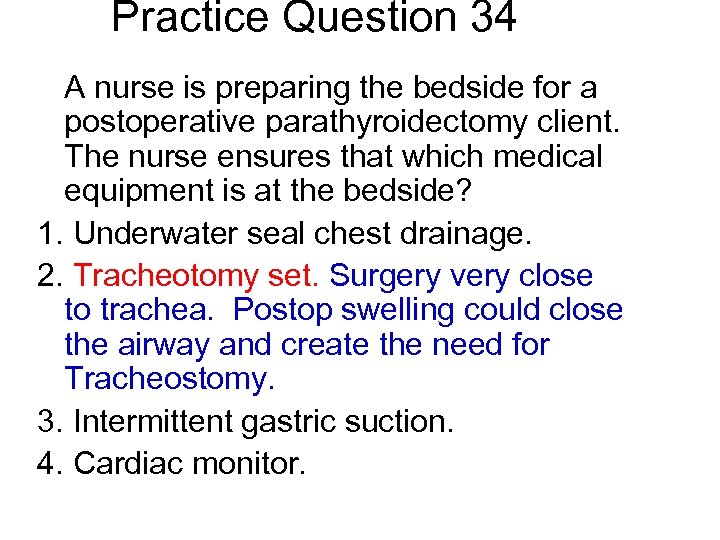 Practice Question 34 A nurse is preparing the bedside for a postoperative parathyroidectomy client.