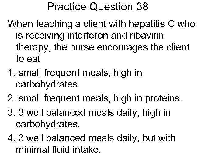 Practice Question 38 When teaching a client with hepatitis C who is receiving interferon