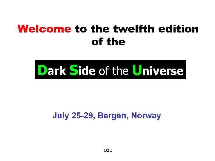 Welcome to the twelfth edition of the Dark Side of the Universe July 25